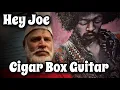 Lagu How to Play Jimi Hendrix’s “Hey Joe” on the Cigar Box Guitar