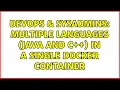 DevOps SysAdmins multiple languages java and c in a single docker container