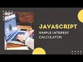 JAVASCRIPT TUTORIALS - SIMPLE INTEREST CALCULATOR