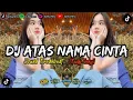 Lagu DJ ATAS NAMA CINTA - BREAKBEAT TERBARU 2023 [Budy Fvnky]