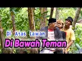 Lagu DI ATAS LAWAN DI BAWAH...?? || EPS 138
