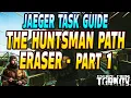 The Huntsman Path Eraser Part 1 - Jaeger Task Guide