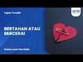 Bertahan Atau Bercerai | Ustadz Ammi Nur Baits