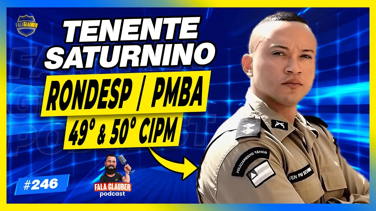 TENENTE SATURNINO (RONDESP - PMBA) - Fala Glauber Podcast #246