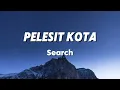 Pelesit Kota - Search (Lirik)
