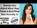 Women Are Asked What They Think A Red Pilled Man Actually Is Becoming A Better Man