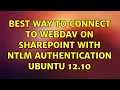 Ubuntu Best way to connect to Webdav on Sharepoint with NTLM Authentication Ubuntu 12 10