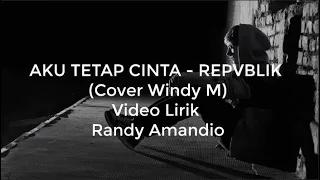 Download KU TETAP CINTA - REPVBLIK (Cover Windy M) Video Lirik MP3