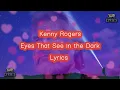 Kenny Rogers - Eyes That See In The Dark Lyrics.