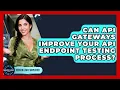 Can API Gateways Improve Your API Endpoint Testing Process - Server Logic Simplified