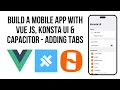 How To Build A Mobile App With Konsta UI TailwindCSS Vue JS Ionic Capacitor - Adding Tabs
