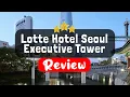 Lotte Hotel Seoul Executive Tower Review - Is This Hotel Worth It