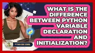 What Is The Difference Between Python Variable Declaration And Initialization - Python Code School