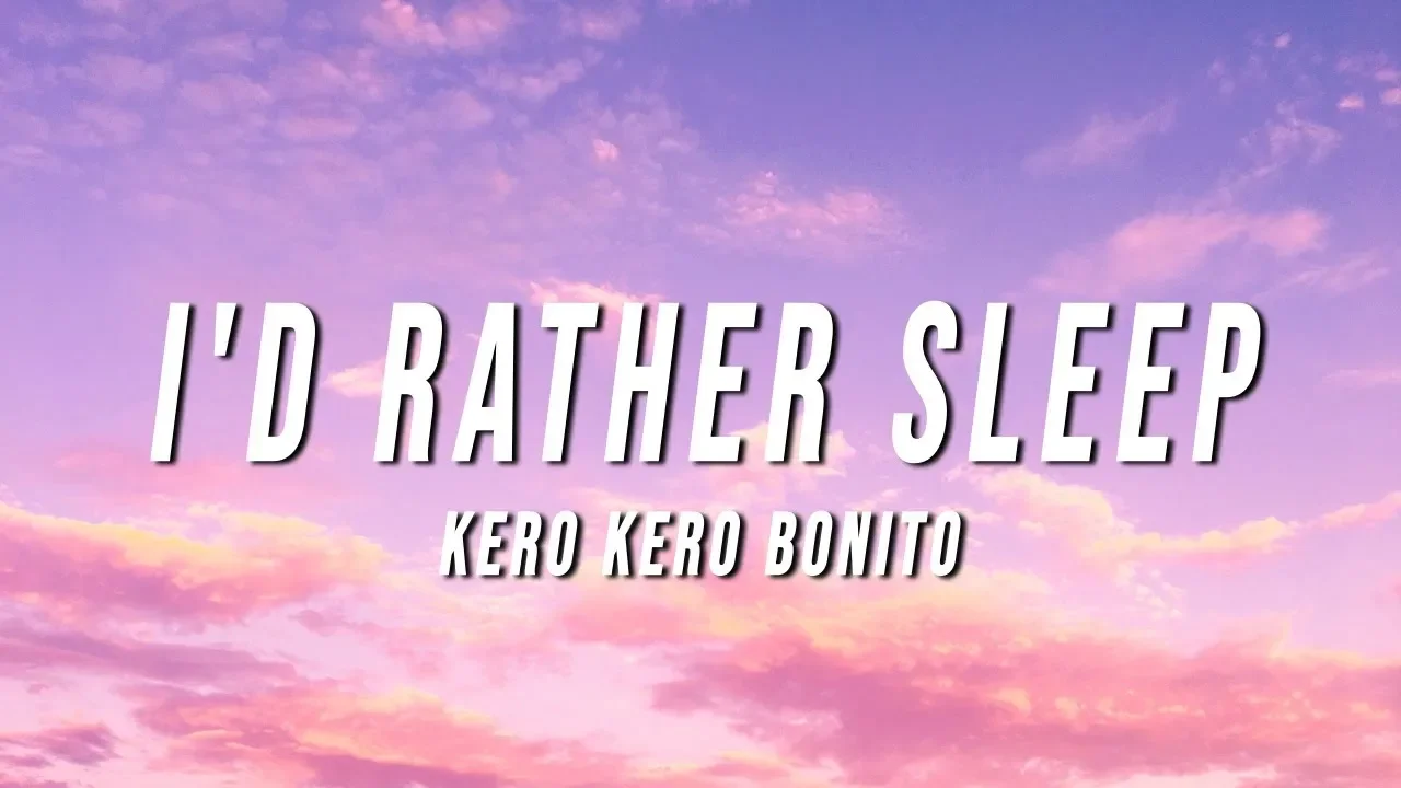 Kero Kero Bonito - I'd Rather Sleep (Lyrics)