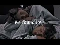 Download Lagu we found love ♡ (slowed + reverb)