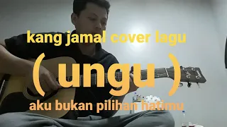 Download KANG JAMAL COVER LAGU ( UNGU ) AKU BUKAN PILIHAN HATIMU MP3