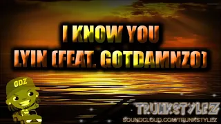 TRUNKSTYLEZ - I KNOW YOU LYIN Feat GotDamnZo
