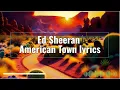 Download Lagu Ed Sheeran - American Town (Official Lyric Video)