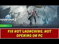 How To Fix Warframe Not Launching Error On PC Fix Warframe Won t Launch or Not Opening Error
