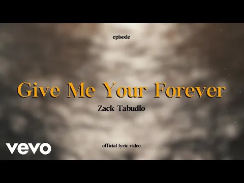 Download MP3 Zack Tabudlo - Give Me Your Forever (Lyric Video)