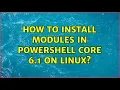 How to install modules in powershell core 6 1 on linux