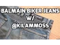 Let s Talk Denim Ep 2 Balmain Biker Jeans w kilammoss
