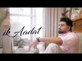 Ik Aadat - Deep Chahal (Official Video) | New Punjabi Songs 2026 | Latest Punjabi Songs 2026