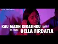 Download Lagu Kau Masih Kekasihku - Naff Live Cover Della Firdatia