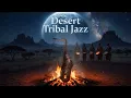 Desert Tribal Jazz | African Rhythms, Saxophone & Sunset Chill #tribaljazz