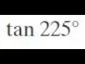 tan 225 degrees