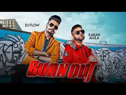 Download MP3 Burn Out | DJ flow ft. Karan Aujla | New Punjabi Song 2019 | Latest Punjabi Song