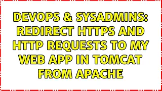 DevOps SysAdmins Redirect https and http requests to my web app in tomcat from apache