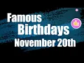 On this day November 20th we celebrate this famous birt ays