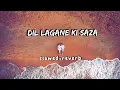 Dil Lagane Ki Saza|Slowed+Reverb|Lofi 2.0|Ek Rishtaa|Kumar Sanu, Alka Yagnik|Evergreen Songs|