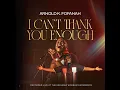 I CAN'T THANK YOU ENOUGH (LIVE)