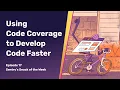 Using Code Coverage to Develop Code Faster Snack of the Week
