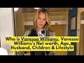 Who is Vanessa Williams Vanessa Williams s Net worth Age Husband Children Lifestyle