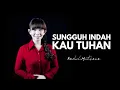 Download Lagu Sungguh indah KAU TUHAN - Rachel Mutiara