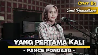 Download YANG PERTAMA KALI - PANCE PONDAAG | COVER BY SUCI RAMADHANI MP3