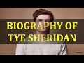 BIOGRAPHY OF TYE SHERIDAN