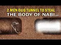 Download Lagu 2 MEN DUG TUNNEL TO STEAL THE BODY OF RASULULLAH (ﷺ)