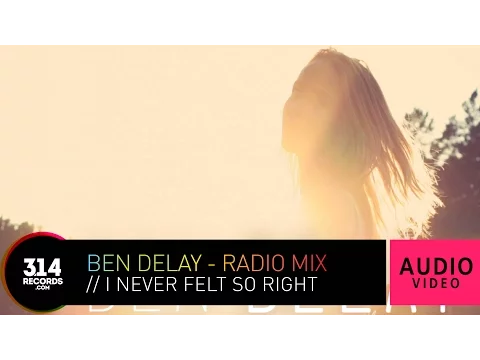 Download MP3 Ben Delay - I Never Felt So Right - Radio Mix (Official Audio Video HQ)