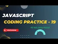 Coding Practice - 19 JavaScript Nxtwave CCBP