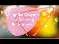 Using Gel Crayons as background in adult coloring books