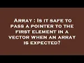 Array Is it safe to pass a pointer to the first element in a vector when an array is expected