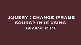 jQuery change iframe source in ie using javascript