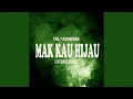 Download Lagu Mak Kau Hijau (Extended Mix)