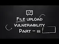 File Upload Vulnerability Part 3 - Bypassing Server Side Filtering