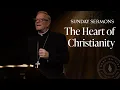 The Heart of Christianity - Bishop Barron s Sunday Sermon