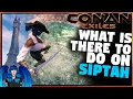 WHAT IS THERE TO DO ON THE ISLE OF SIPTAH - Full Release Conan Exiles